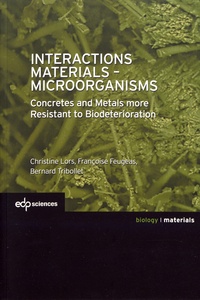 Christine Lors et Françoise Feugeas - Interactions Materials - Microorganisms - Concrete and Metals more Resistant to Biodeterioration.
