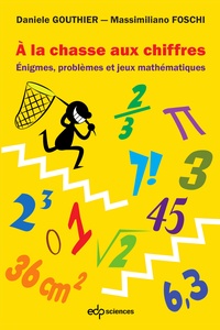 Massimiliano Foschi et Danièle Gouthier - A la chasse aux chiffres - Enigmes, problèmes et jeux mathématiques.