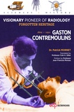 Patrick Mornet - Gaston Contremoulins (1869-1950) - Visionary Pioneer of Radiology.