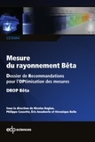 Nicolas Baglan et Ph. Cassette - Mesure du rayonnement Bêta - Dossier de Recommandations pour l'OPtimisation des mesures DROP Bêta.