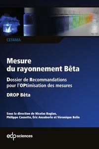 Nicolas Baglan et Ph. Cassette - Mesure du rayonnement Bêta - Dossier de Recommandations pour l'OPtimisation des mesures DROP Bêta.