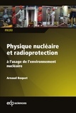Arnaud Boquet - Physique nucléaire et radioprotection - à l’usage de l’environnement nucléaire.