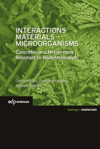 Christine Lors et Françoise Feugeas - Interactions Materials - Microorganisms - Concrete and Metals more Resistant to Biodeterioration.