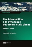 Alain Colin de Verdière - Une introduction à la dynamique des océans et du climat - Tome 1, Océan.