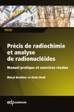 Meryl Brothier et Alain Dodi - Précis de radiochimie et analyse de radionucléides - Manuel pratique et exercices résolus.