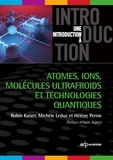 Robin Kaiser et Michèle Leduc - Atomes, ions, molécules ultrafroids et technologies quantiques.