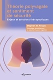 Stephen W. Porges - Théorie polyvagale et sentiment de sécurité - Enjeux et solutions thérapeutiques.
