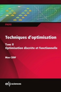 Max Cerf - Techniques d'optimisation - Tome 2 - Optimisation discrète et fonctionnelle.