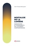 Jean-François Becquaert - Nostalgie de la lumière - Paradigmes et fondements de la science contemporaine.