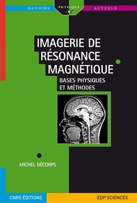 Michel Décorps - Imagerie de résonance magnétique - Bases physiques et méthodes.