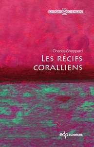 Alan Rodney et Charles Sheppard - Les récifs coralliens.