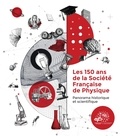 Ouvrage Collectif - Les 150 ans de la Société Française de Physique - Panorama historique et scientifique.