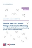 Martine Demeunynck et Sabine Chierici - Exercise book on Aromatic Nitrogen Heterocycles Chemistry - How to deal with the synthesis and reactivity of five- and six-membered rings.