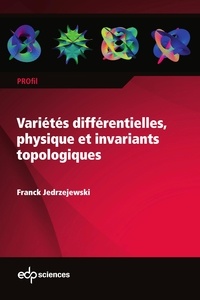 Franck Jedrzejewski - Variétés différentielles, physique et invariants topologiques.