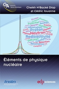 Cheikh M'Backé Diop et Cédric Jouanne - Eléments de physique nucléaire - Domaine des basses énergies.