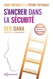 Deb Dana - S'ancrer dans la sécurité - Guide pratique de la théorie polyvagale.
