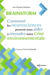 Ann-christine Duhaime et Victor Paschenda - Brainstorm - Comment les neurosciences peuvent nous aider à résoudre notre crise environnementale.