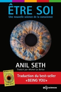 Anil Seth et Michel Le Bellac - Être soi - Une nouvelle science de la conscience.
