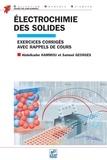 Abdelkader Hammou - Electrochimie des solides avec rappels de cours - exercices corrigés avec rappels de cours.