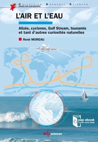 René Moreau - L'air et l'eau - Alizés, cyclones, Gulf Stream, tsunamis et tant d’autres curiosités naturelles.