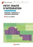 Jean-Yves Briend - Petit traité d'intégration - Riemann, Lebesgue et Kurzweil-Henstock.