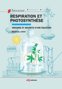 Claude Lance - Respiration et photosynthèse - Histoire et secrets d’une équation.
