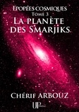 Chérif Arbouz - La planète des Smarjiks - Épopées cosmiques - Tome III.