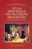 Louis Rousseau et Frank W. Remiggi - Atlas historique des pratiques religieuses - Le Sud-Ouest du Québec au XIXe siècle.