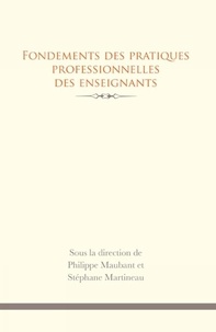 Philippe Maubant et Stéphane Martineau - Fondements des pratiques professionnelles des enseignants.