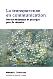 Marcel A. Chartrand - La transparence en communication - Une clé théorique et pratique pour la réussite.