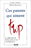 Mitch Meyerson - Ces parents qui aiment trop. - La difficulté de lâcher prise et ses conséquences.