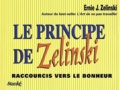 Ernie Zelinski - Le Principe De Zelinski. Raccourcis Vers Le Bonheur.