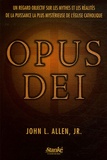 John-L Allen - Opus Dei - Un regard objectif sur les mythes et les réalités de la puissance la plus mystérieuse de l'Eglise catholique.