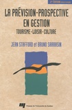 Jean Stafford et Bruno Sarrasin - La prévision-prospective en gestion - Tourisme, loisir, culture.
