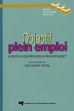 Diane-Gabrielle Tremblay - Objectif plein emploi - Le marché, la social-démocratie ou l'économie sociale ?.