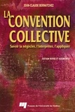 Jean-Claude Bernatchez - La convention collective - Savoir la négocier, l'interpréter, l'appliquer.