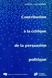 Simon Laflamme - Contribution à la critique de la persuasion politique.