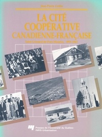 Jean-Pierre Collin - La cité coopérative canadienne-française - Saint-Léonard-de-Port-Maurice, 1955-1963.