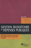 Pierre Cliche - Gestion budgétaire et dépenses publiques - Description comparée des processus, évolutions et enjeux budgétaires du Québec.