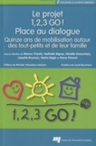Manon Théolis et Nathalie Bigras - Le projet 1, 2, 3 GO ! Place au dialogue - Quinze ans de mobilisation autour des tout-petits et de leur famille.