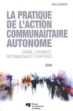 Henri Lamoureux - La pratique de l'action communautaire autonome - Origine, continuité, reconnaissance et ruptures.