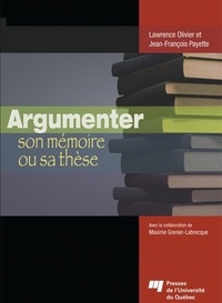Lawrence Olivier et Jean-François Payette - Argumenter son mémoire ou sa thèse.