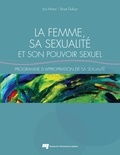 Rose Dufour et Ina Motoi - La femme, sa sexualité et son pouvoir sexuel - Programme d'appropriation de sa sexualité.