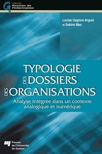 Louise Gagnon-Arguin et Sabine Mas - Typologie des dossiers des organisations - Analyse intégrée dans un contexte analogique et numérique.