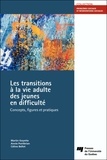 Martin Goyette et Annie Pontbriand - Les transitions à la vie adulte des jeunes en difficulté - Concepts, figures et pratiques.