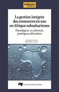 Frédéric Julien - La gestion intégrée des ressources en eau en Afrique subsaharienne - Paradigme occidental, pratiques africaines.