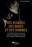 Sylvain Beaupré - Des risques, des mines et des hommes - La perception du risque chez les mineurs de fond de l'Abitibi-Témiscamingue.