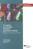 Manon Champagne et Suzanne Mongeau - Le soutien aux familles d'enfants gravement malades - Regards sur des pratiques novatrices.
