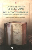 Brenda Dunn-Lardeau - Ouvrages phares de la Réforme et de la Contre-Réforme dans les collections montréalaises.