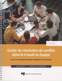 Ina Motoi et Louise Villeneuve - Guide de résolution de conflits dans le travail en équipe - Pour un autoapprentissage individuel et en groupe.